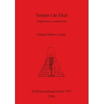BAR International: Templo I de Tikal: Arquitectura y restauración (Paperback)