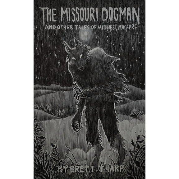 The Missouri Dogman and Other Tales of Midwest Macabre, (Paperback)