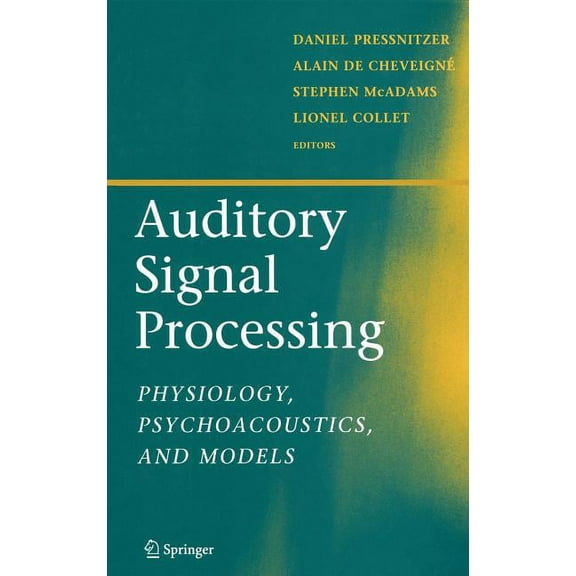 Auditory Signal Processing: Physiology, Psychoacoustics, and Models, (Hardcover)