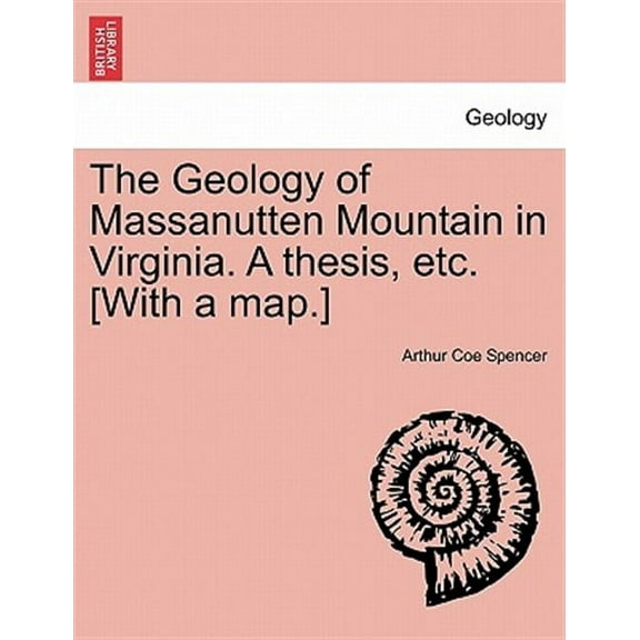 The Geology of Massanutten Mountain in Virginia. a Thesis, Etc. [With a Map.] (Paperback)