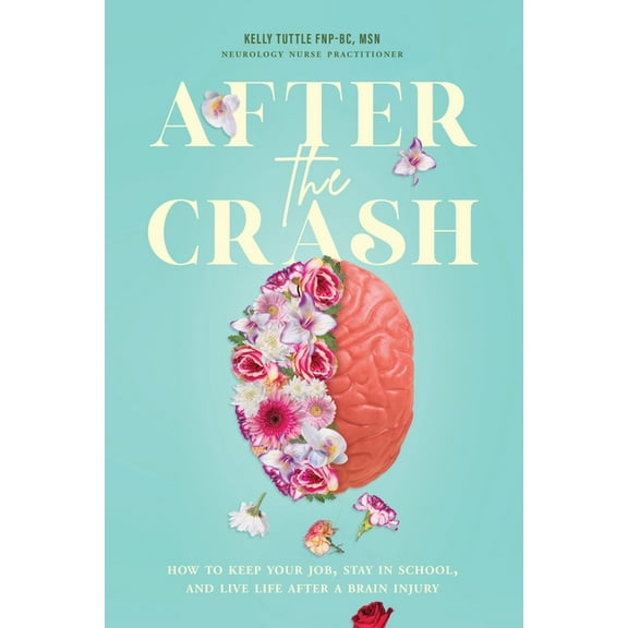 After the Crash: How to Keep Your Job, Stay in School, and Live Life After a Brain Injury, (Paperback)