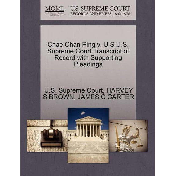 Chae Chan Ping V. U S U.S. Supreme Court Transcript of Record with Supporting Pleadings (Paperback)
