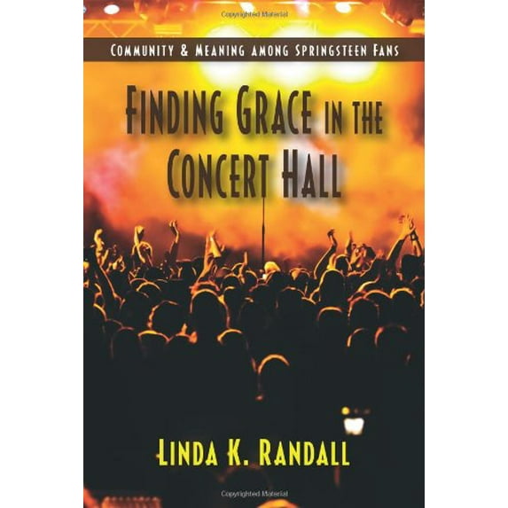 Pre-Owned Finding Grace in the Concert Hall: Community & Meaning among Springsteen Fans, 9781577666851, 1577666852, Paperback, 1 edition