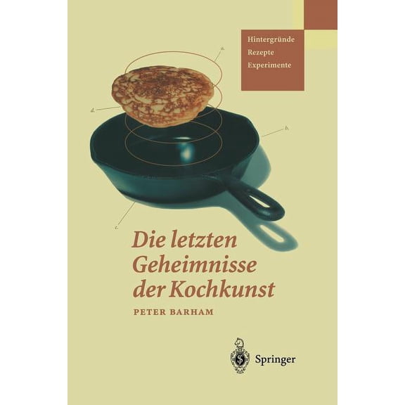 Die Letzten Geheimnisse Der Kochkunst: HintergrÃ¼nde -- Rezepte -- Experimente, (Paperback)