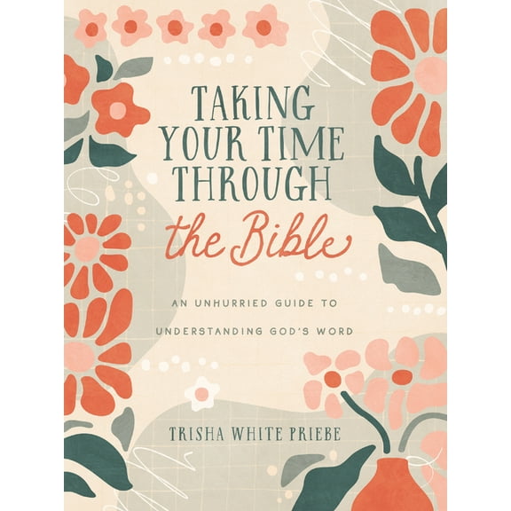 Taking Your Time Through the Bible: An Unhurried Guide to Understanding God's Word, (Paperback)