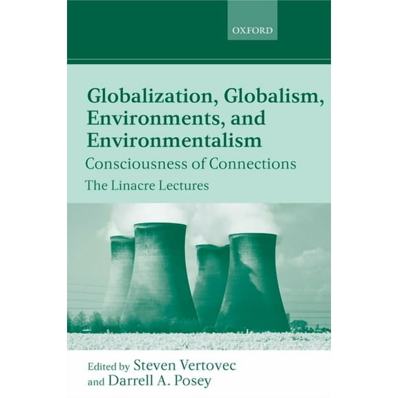 Linacre Lectures Globalization, Globalism, Environments, and Environmentalism: Consciousness of Connections, (Hardcover)