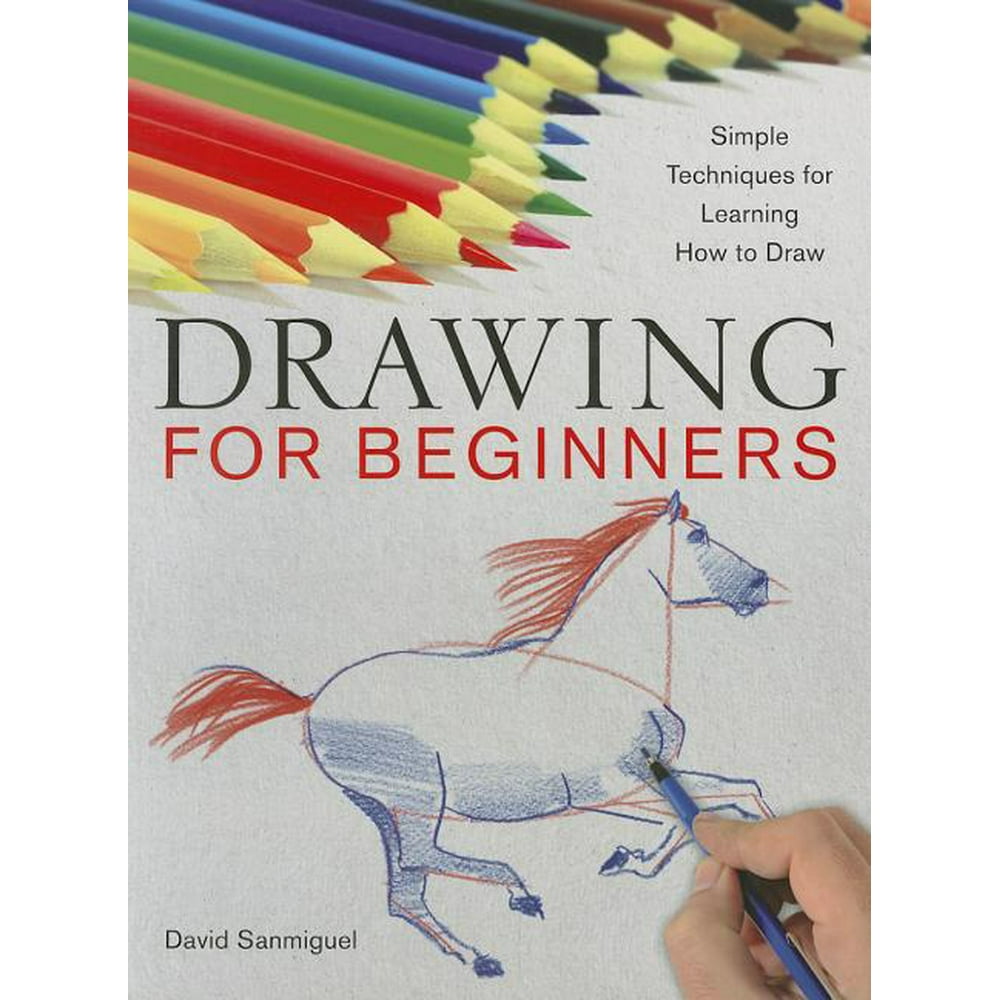 Drawing for Beginners : Simple Techniques for Learning How to Draw