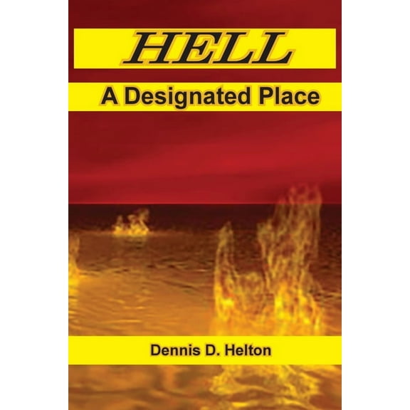 Hell, A Designated Place (Paperback) by Dennis D Helton