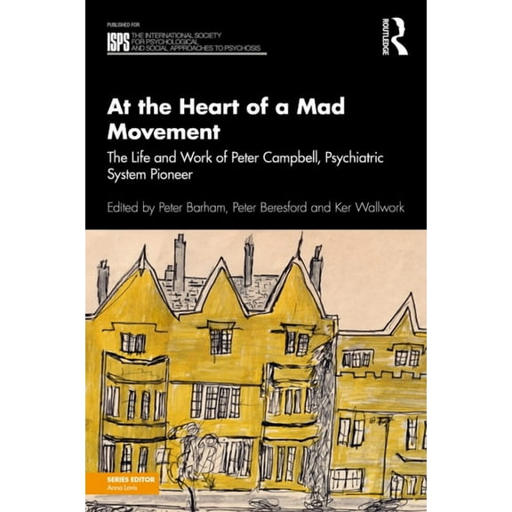 International Society for Psychological  At the Heart of a Mad Movement: The Life and Work of Peter Campbell, Psychiatric System Pioneer, (Paperback)
