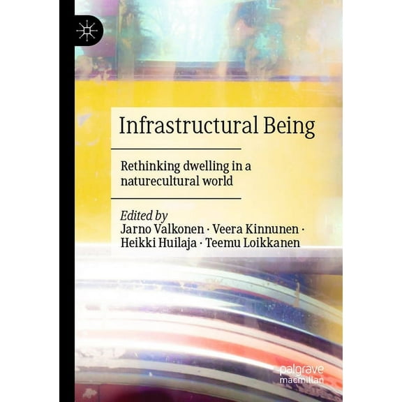 Infrastructural Being: Rethinking Dwelling in a Naturecultural World, (Paperback)