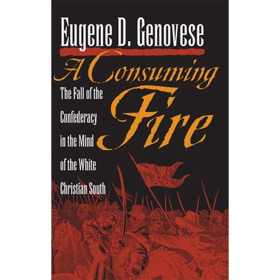 Pre-Owned A Consuming Fire: The Fall of the Confederacy in the Mind of the White Christian South (Paperback) 0820333441 9780820333441