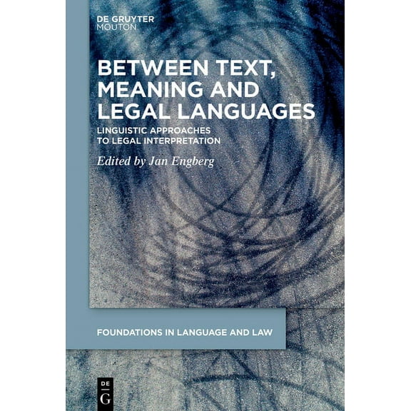 Foundations in Language and Law [fll] Between Text, Meaning and Legal Languages: Linguistic Approaches to Legal Interpretation, Book 8, (Hardcover)