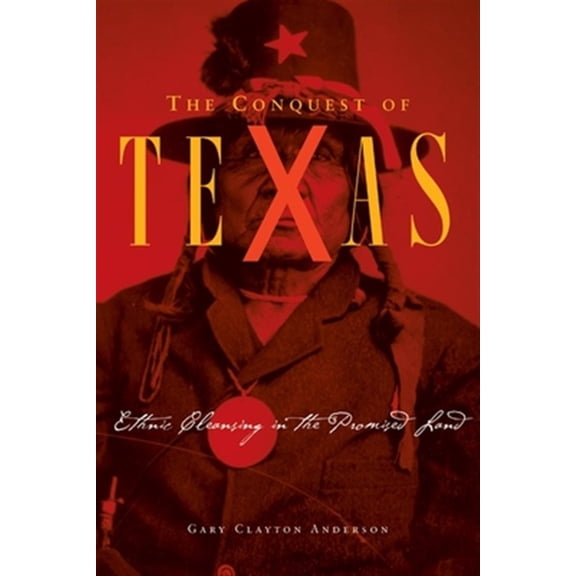 Pre-Owned The Conquest of Texas : Ethnic Cleansing in the Promised Land, 18201875 (Hardcover)