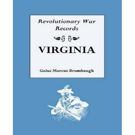 Revolutionary War Records Virginia: Virginia Army and Navy Forces With Bounty Land Warrants for Virginia Military Distric of Ohio, and Virginia Mili