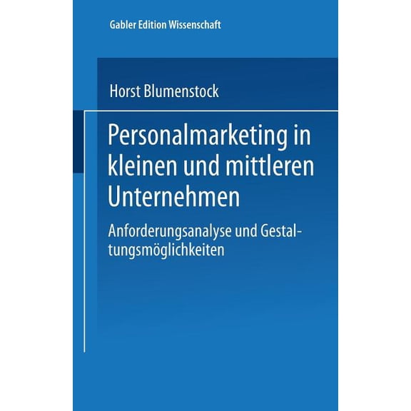 Gabler Edition Wissenschaft Personalmarketing in Kleinen Und Mittleren Unternehmen: Anforderungsanalyse Und Gestaltungsmöglichkeiten, (Paperback)