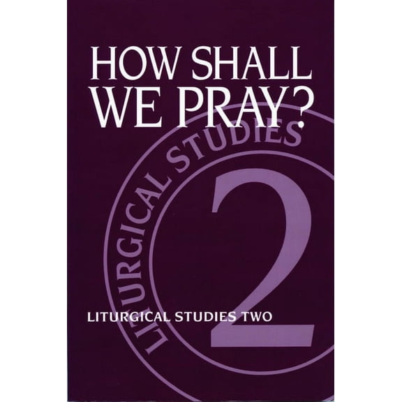 Liturgical Studies (Church Publishing) How Shall We Pray?: Liturgical Studies Two, Book 2, (Paperback)