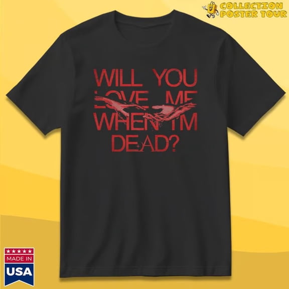 Amira Elfeky Will You Love Me When I’m Dead T-Shirt