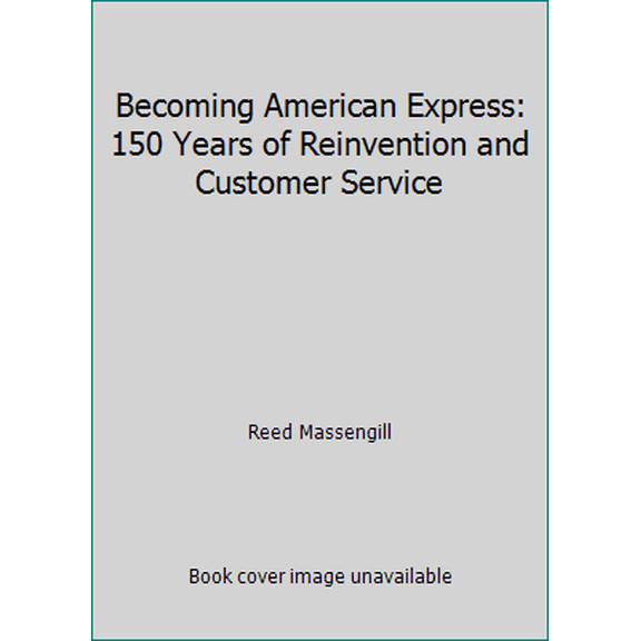 Pre-Owned Becoming American Express: 150 Years of Reinvention and Customer Service (Hardcover) 0916103587 9780916103583