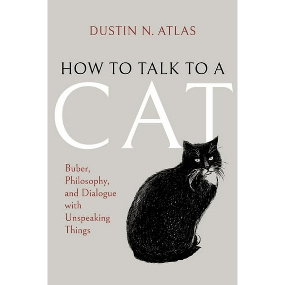 New Jewish Philosophy and Thought How to Talk to a Cat: Buber, Philosophy, and Dialogue with Unspeaking Things, (Hardcover)