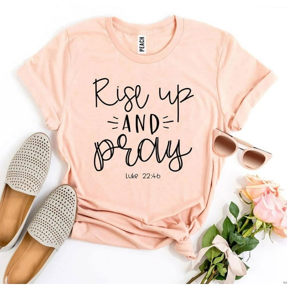Rise Up And Pray Luke 22:46 T-Shirt Christian Apparel Faith Shirt Cute Mom Gift For Inspirational Tees Religious Clothing