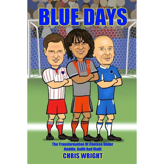 Blue Days The Transformation Of Chelsea Under Hoddle, Gullit And Vialli (Paperback)