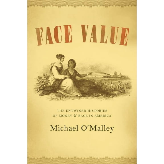 Face Value : The Entwined Histories of Money and Race in America (Hardcover)