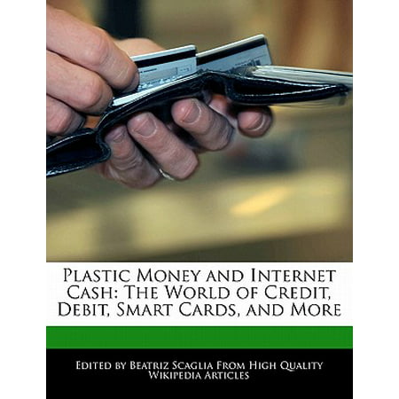 Plastic Money and Internet Cash : The World of Credit, Debit, Smart Cards, and (Best Credit Card Machine Rates)