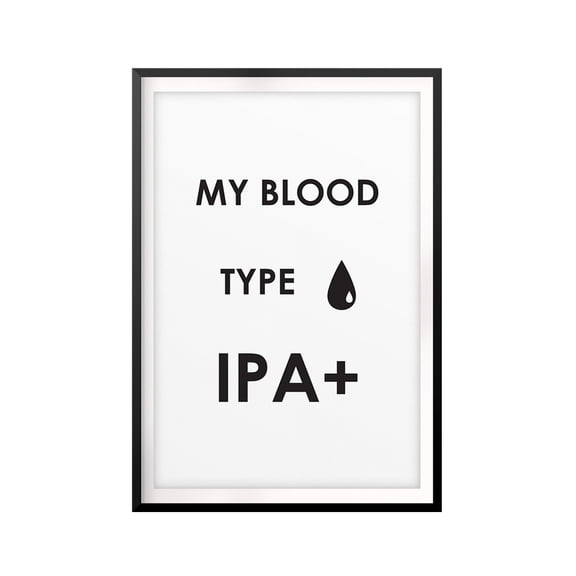 My Blood Type IPA 8 x 10 UNFRAMED Print Drinking Wall Art
