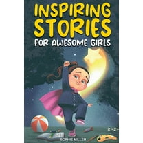 Inspiring Stories for Awesome Girls: A Motivational Collection of Stories About Courage, Self-Confidence and Friendship, (Paperback)