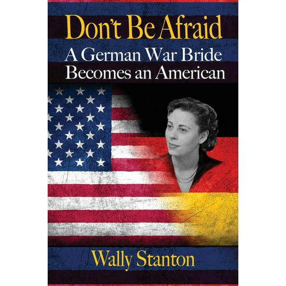 Don't Be Afraid: A German War Bride Becomes an American (Paperback)
