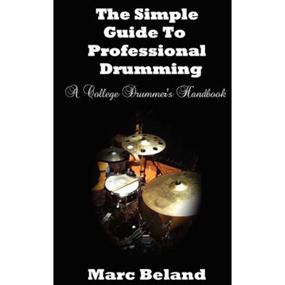 Pre-Owned Simple Guide to Professional Drumming : A College Drummer's Handbook
