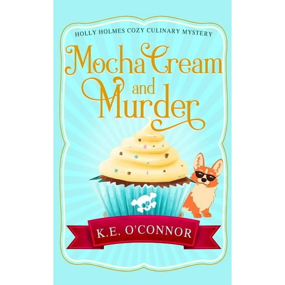 Holly Holmes Cozy Culinary Mystery Mocha Cream and Murder, Book 6, (Paperback)