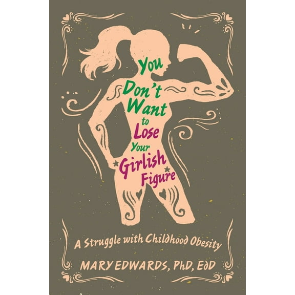 You Don't Want to Lose Your Girlish Figure: A Struggle with Childhood Obesity, (Paperback)