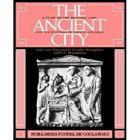 The Ancient City: A Study on the Religion, Laws, and Institutions of Greece and Rome