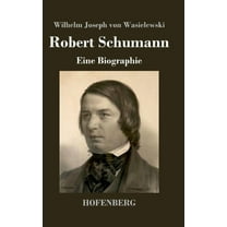 Robert Schumann: Eine Biographie (Hardcover)