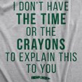 thumbnail image 2 of I Don't Have The Time Or The Crayons to Explain This to You Funny Shirt Womens Graphic Tees, 2 of 7