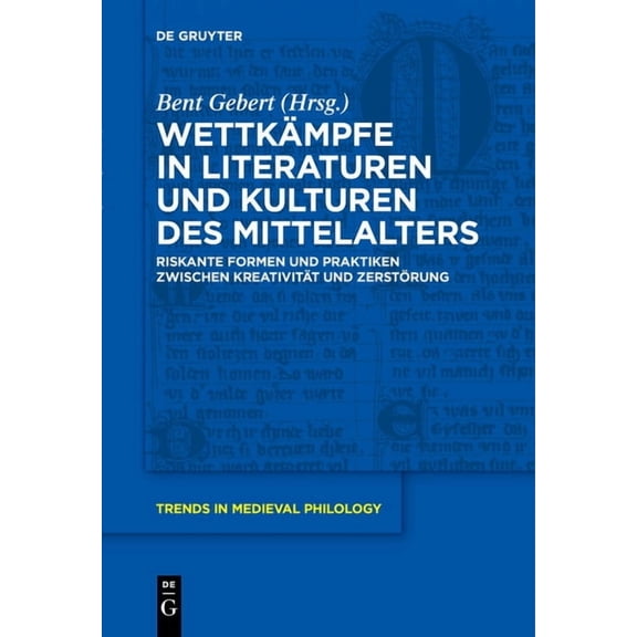 Trends in Medieval Philology Wettkämpfe in Literaturen Und Kulturen Des Mittelalters: Riskante Formen Und Praktiken Zwischen Kreativität Und Zerstöru, Book 43, (Hardcover)