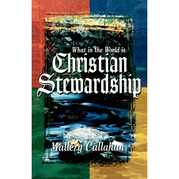 What in the World is Christian Stewardship -- Mallery Callahan