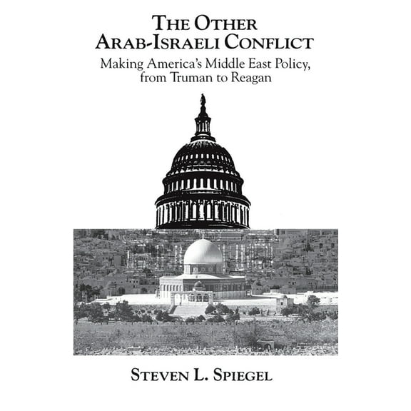 Middle Eastern Studies; Monograph 1 The Other Arab-Israeli Conflict: Making America's Middle East Policy, from Truman to Reagan, (Paperback)