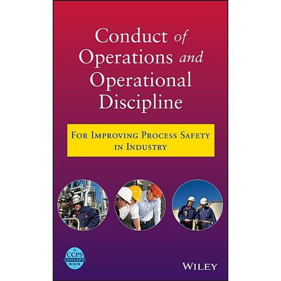 Conduct of Operations and Operational Discipline: For Improving Process Safety in Industry, (Hardcover)