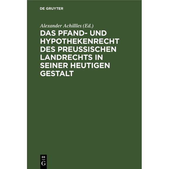 Das Pfand- Und Hypothekenrecht Des Preußischen Landrechts in Seiner Heutigen Gestalt, (Hardcover)