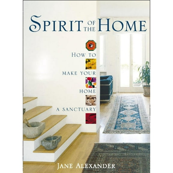 Spirit of the Home: How to Make Your Home a Sanctuary, (Paperback)