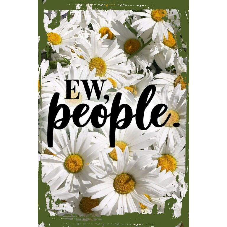 Daisy Flower Wall Art Ew, People. Funny Introvert Hipster Style Attitude  Sassy Snarky Tin Wall Sign 8 x 12 Decor Funny Gift - Walmart.com