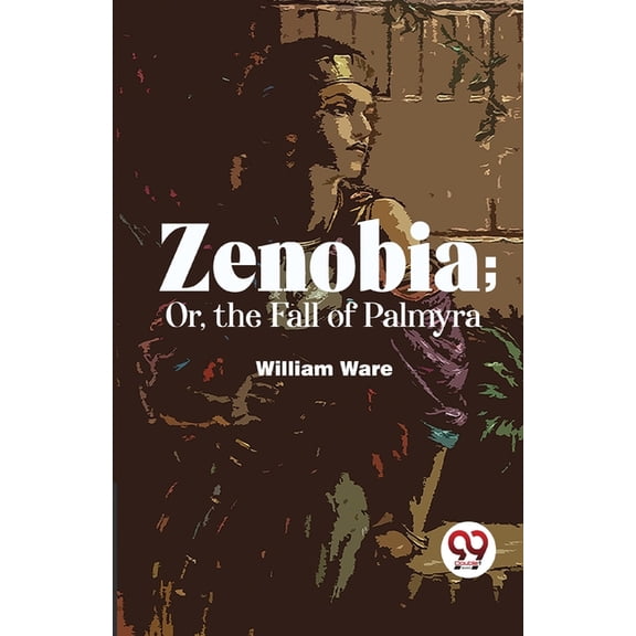Zenobia; Or, The Fall Of Palmyra, (Paperback)