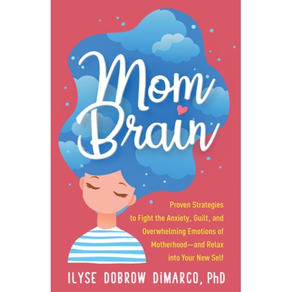Pre-Owned Mom Brain: Proven Strategies to Fight the Anxiety, Guilt, and Overwhelming Emotions of Motherhood--And Relax Into Your New Self (Paperback) 1462540260 9781462540266