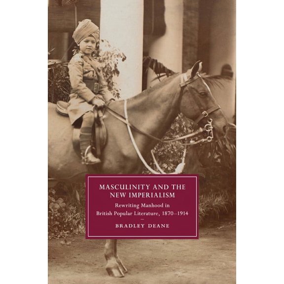 Cambridge Studies in Nineteenth-Century  Masculinity and the New Imperialism, Book 91, (Paperback)
