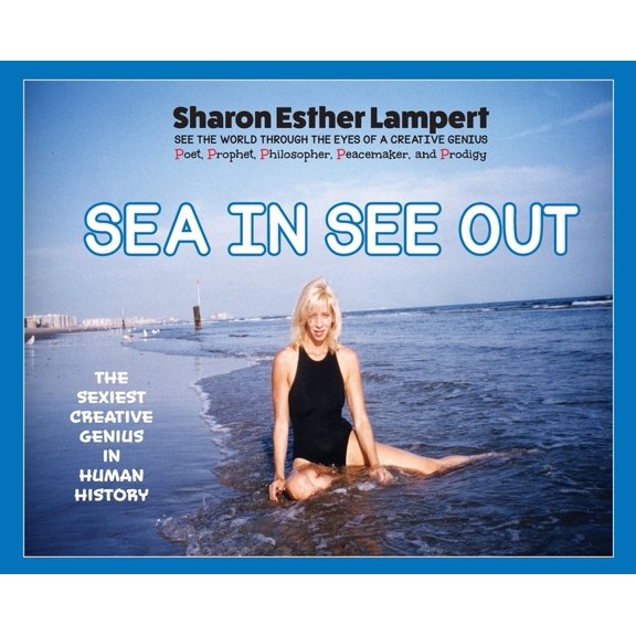Sea In See Out: Beach Bum Poetry of Prodigy Sharon Esther Lampert: First Poem Written in Childhood (Hardcover)