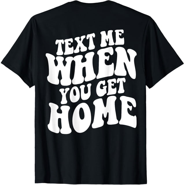 Text Me When You Get Home Aesthetic Words On Back Camiseta
