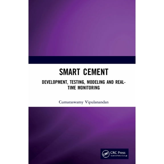 Smart Cement: Development, Testing, Modeling and Real-Time Monitoring, (Hardcover)