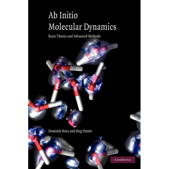 Ab Initio Molecular Dynamics: Basic Theory and Advanced Methods, (Hardcover)